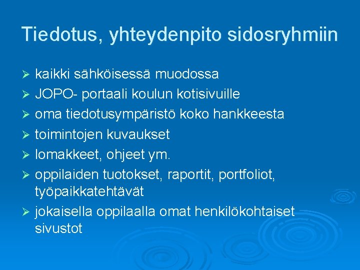 Tiedotus, yhteydenpito sidosryhmiin kaikki sähköisessä muodossa Ø JOPO- portaali koulun kotisivuille Ø oma tiedotusympäristö