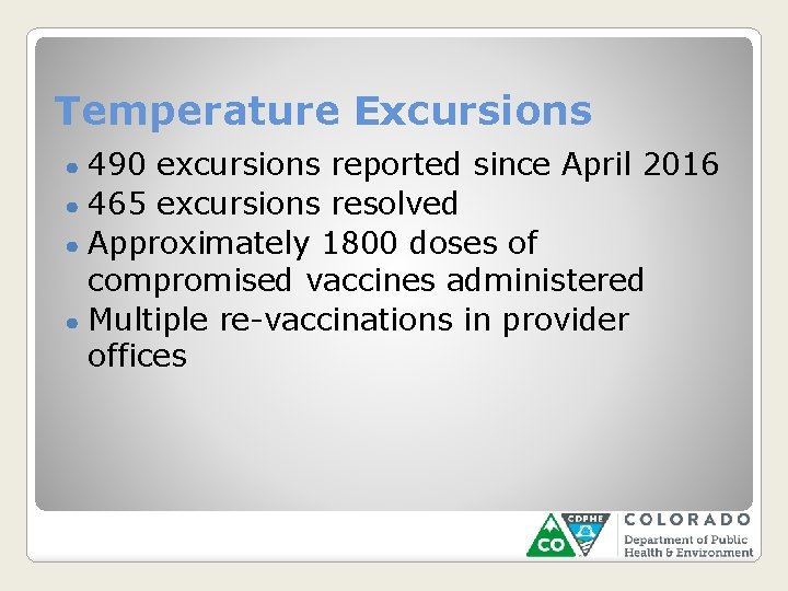 Temperature Excursions 490 excursions reported since April 2016 ● 465 excursions resolved ● Approximately