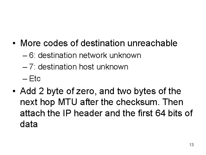  • More codes of destination unreachable – 6: destination network unknown – 7: