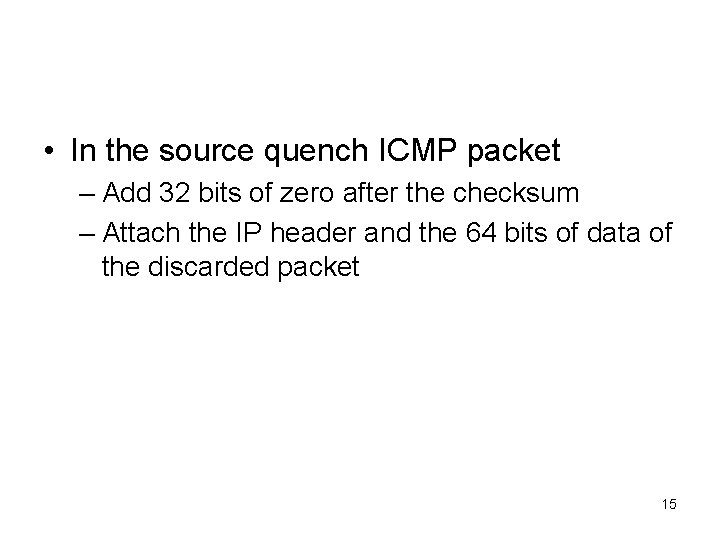  • In the source quench ICMP packet – Add 32 bits of zero