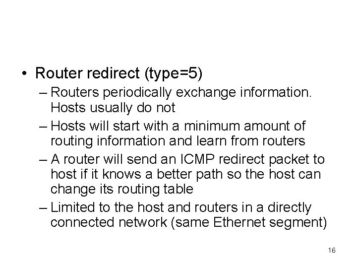  • Router redirect (type=5) – Routers periodically exchange information. Hosts usually do not