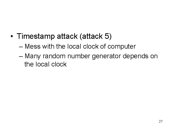  • Timestamp attack (attack 5) – Mess with the local clock of computer