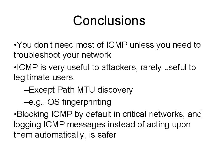 Conclusions • You don’t need most of ICMP unless you need to troubleshoot your