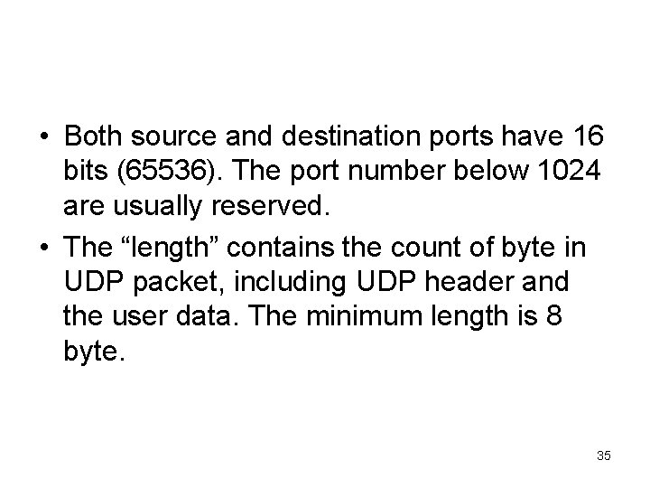  • Both source and destination ports have 16 bits (65536). The port number