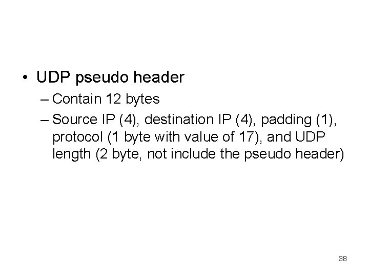  • UDP pseudo header – Contain 12 bytes – Source IP (4), destination
