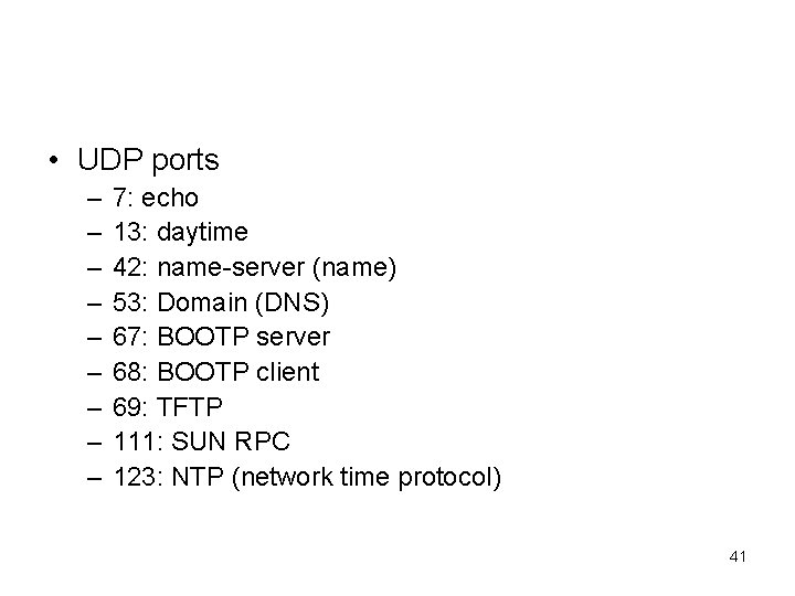  • UDP ports – – – – – 7: echo 13: daytime 42: