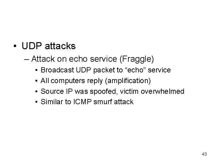  • UDP attacks – Attack on echo service (Fraggle) • • Broadcast UDP