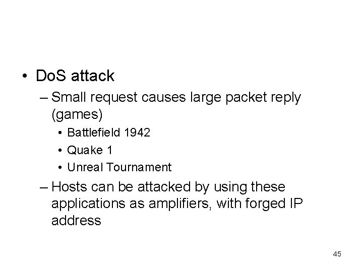  • Do. S attack – Small request causes large packet reply (games) •