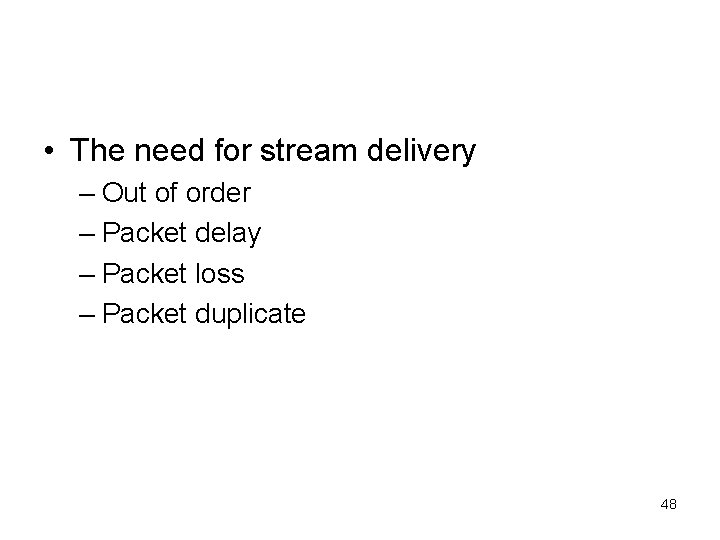  • The need for stream delivery – Out of order – Packet delay
