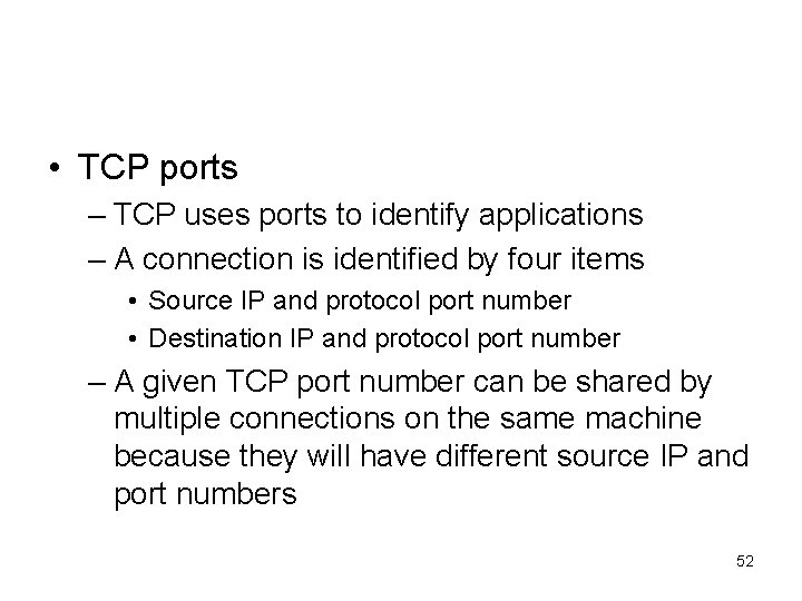  • TCP ports – TCP uses ports to identify applications – A connection