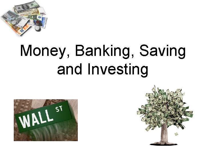 Money, Banking, Saving and Investing 