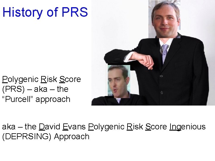 History of PRS Polygenic Risk Score (PRS) – aka – the “Purcell” approach aka