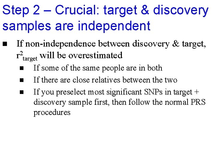 Step 2 – Crucial: target & discovery samples are independent n If non-independence between