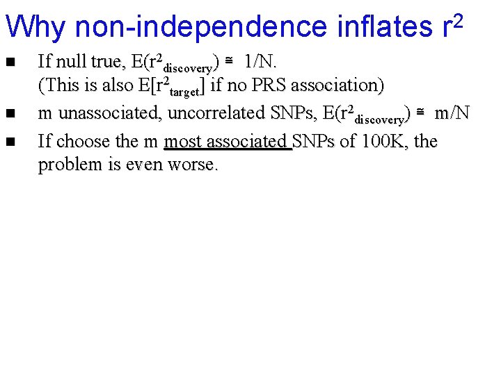 Why non-independence inflates r 2 n n n If null true, E(r 2 discovery)