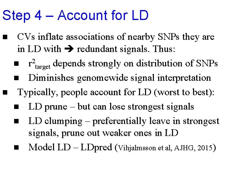 Step 4 – Account for LD n n CVs inflate associations of nearby SNPs