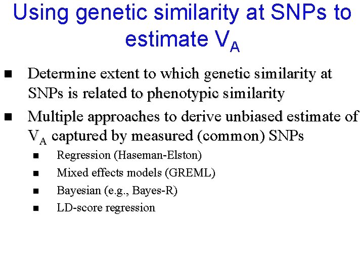 Using genetic similarity at SNPs to estimate VA n n Determine extent to which Using genetic similarity at SNPs to estimate VA n n Determine extent to which