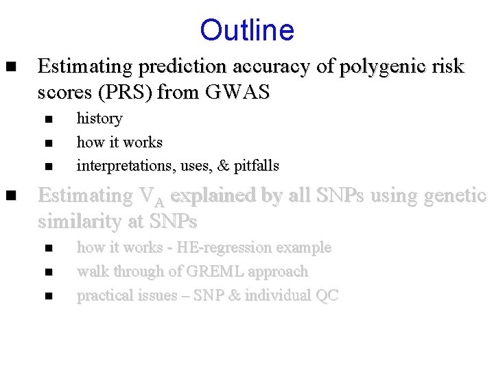 Outline n Estimating prediction accuracy of polygenic risk scores (PRS) from GWAS n n