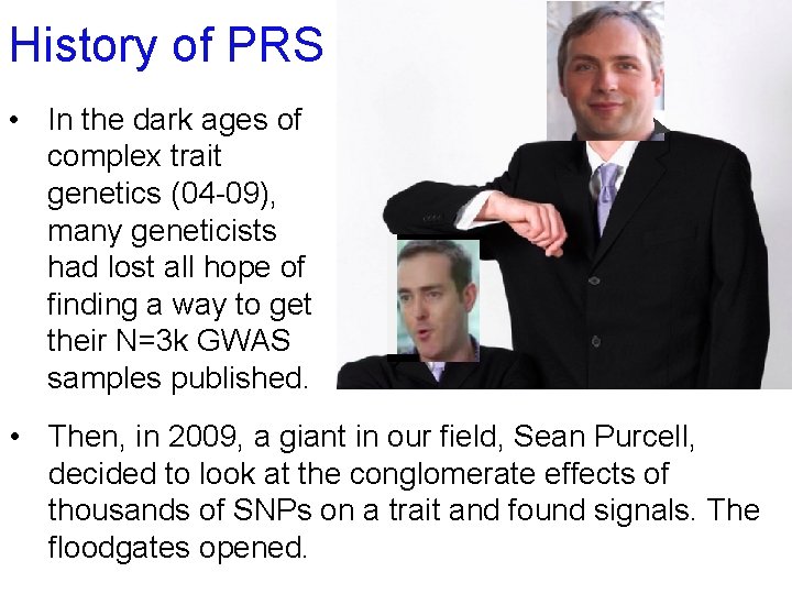 History of PRS • In the dark ages of complex trait genetics (04 -09),