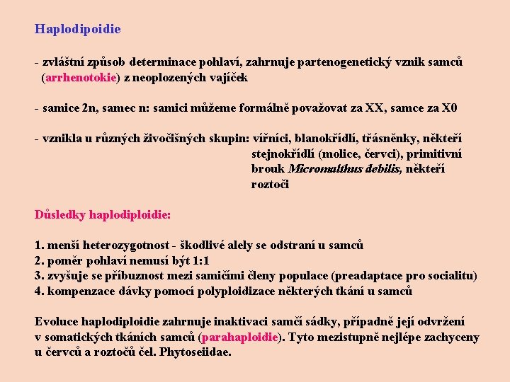 Haplodipoidie - zvláštní způsob determinace pohlaví, zahrnuje partenogenetický vznik samců (arrhenotokie) z neoplozených vajíček