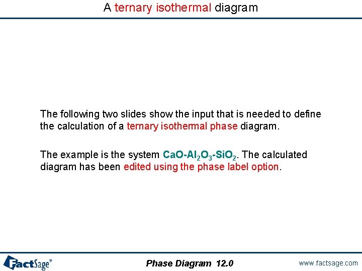 A ternary isothermal diagram The following two slides show the input that is needed