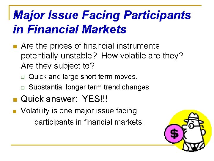 Major Issue Facing Participants in Financial Markets n Are the prices of financial instruments