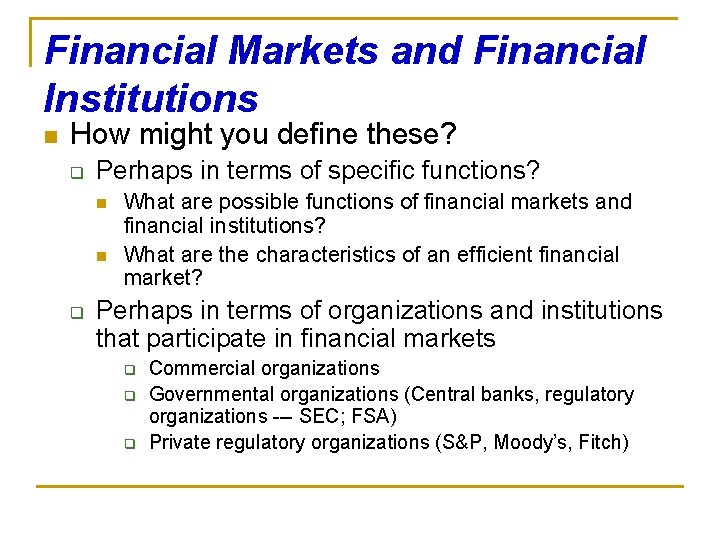 Financial Markets and Financial Institutions n How might you define these? q Perhaps in