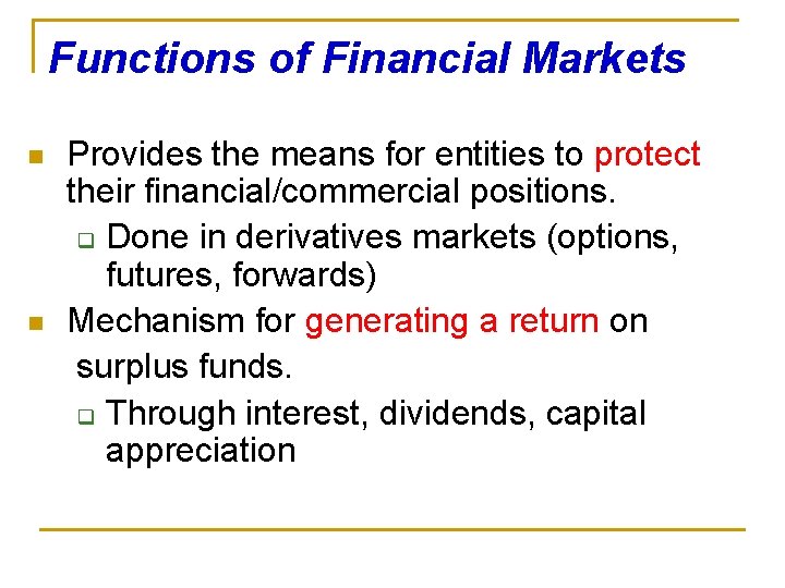 Functions of Financial Markets n n Provides the means for entities to protect their
