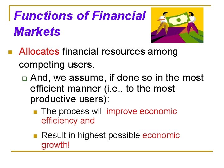 Functions of Financial Markets n Allocates financial resources among competing users. q And, we