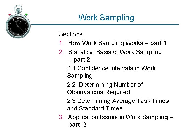 Work Sampling Sections: 1. How Work Sampling Works – part 1 2. Statistical Basis