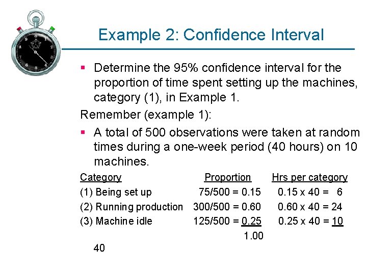 Example 2: Confidence Interval § Determine the 95% confidence interval for the proportion of