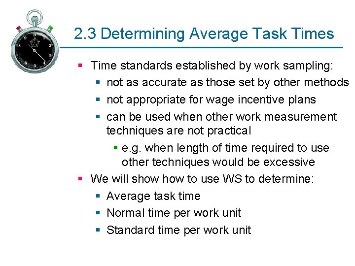 2. 3 Determining Average Task Times § Time standards established by work sampling: §