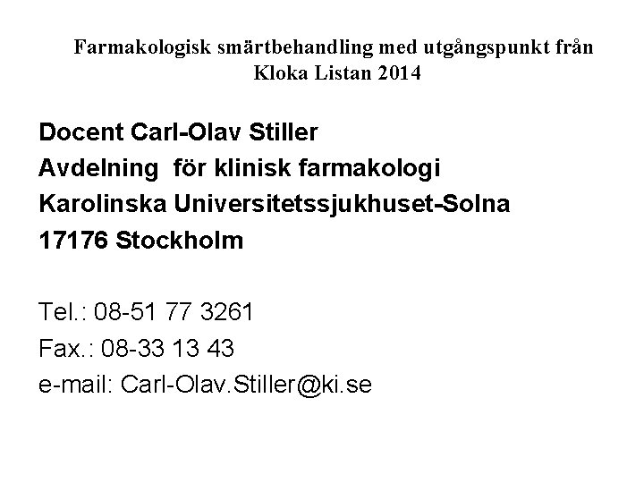 Farmakologisk smärtbehandling med utgångspunkt från Kloka Listan 2014 Docent Carl-Olav Stiller Avdelning för klinisk