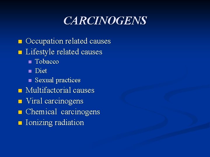 CARCINOGENS n n Occupation related causes Lifestyle related causes n n n n Tobacco