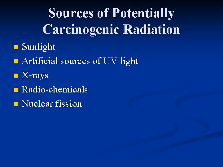 Sources of Potentially Carcinogenic Radiation Sunlight n Artificial sources of UV light n X-rays