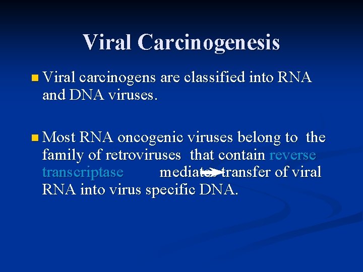 Viral Carcinogenesis n Viral carcinogens are classified into RNA and DNA viruses. n Most