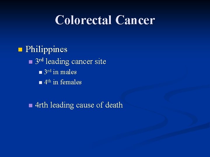 Colorectal Cancer n Philippines n 3 rd leading cancer site n 3 rd in