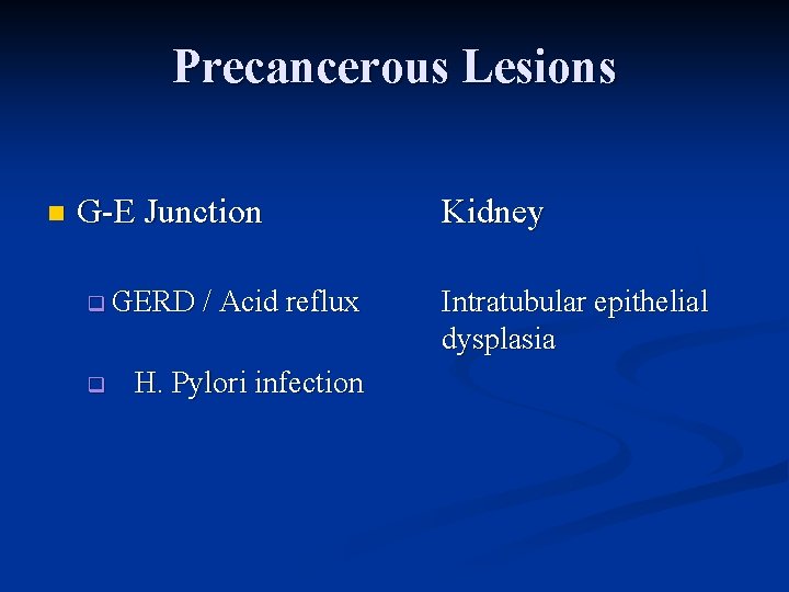 Precancerous Lesions n G-E Junction q GERD / Acid reflux q H. Pylori infection