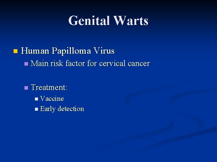 Genital Warts n Human Papilloma Virus n Main risk factor for cervical cancer n