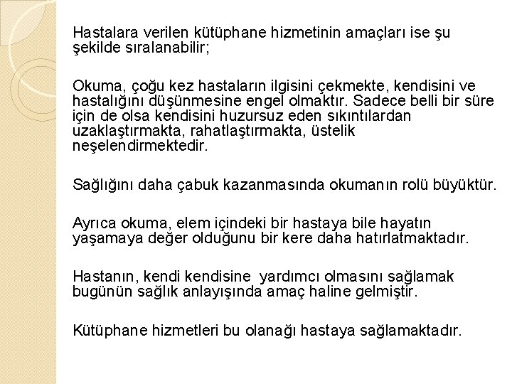 Hastalara verilen kütüphane hizmetinin amaçları ise şu şekilde sıralanabilir; Okuma, çoğu kez hastaların ilgisini