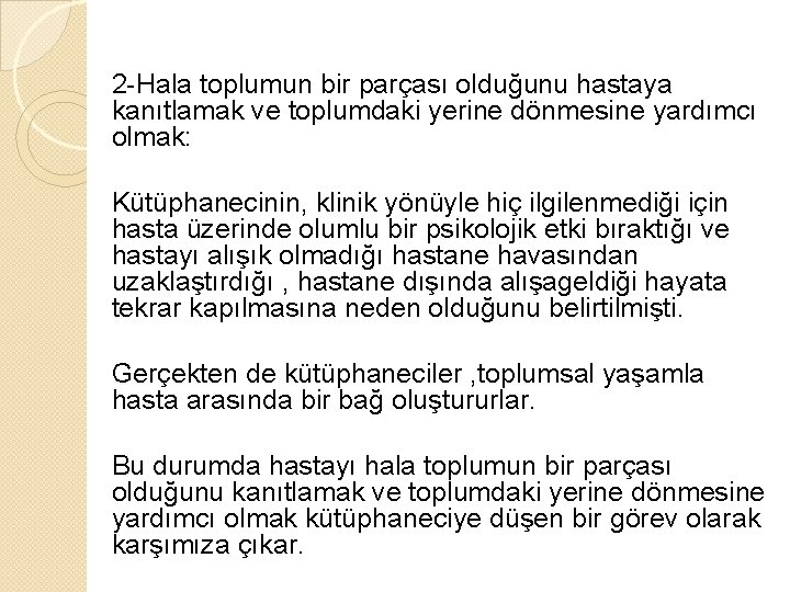 2 -Hala toplumun bir parçası olduğunu hastaya kanıtlamak ve toplumdaki yerine dönmesine yardımcı olmak: