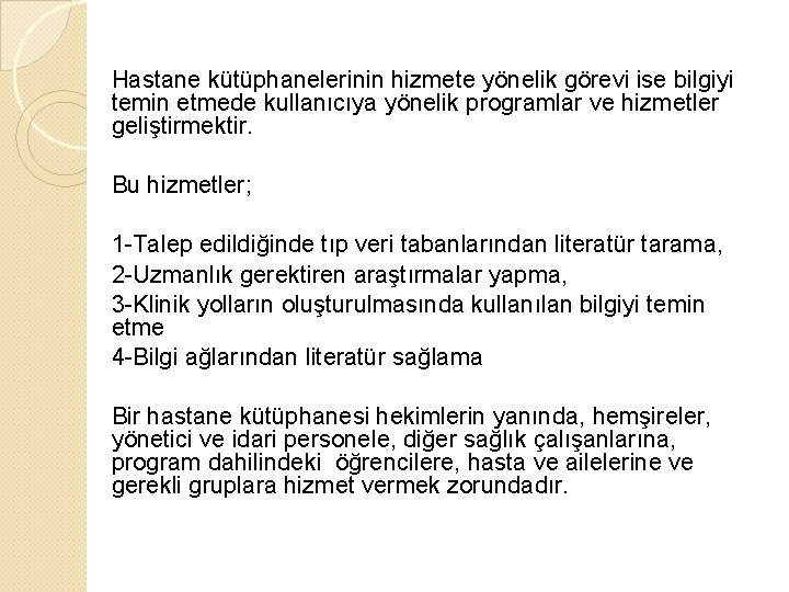 Hastane kütüphanelerinin hizmete yönelik görevi ise bilgiyi temin etmede kullanıcıya yönelik programlar ve hizmetler