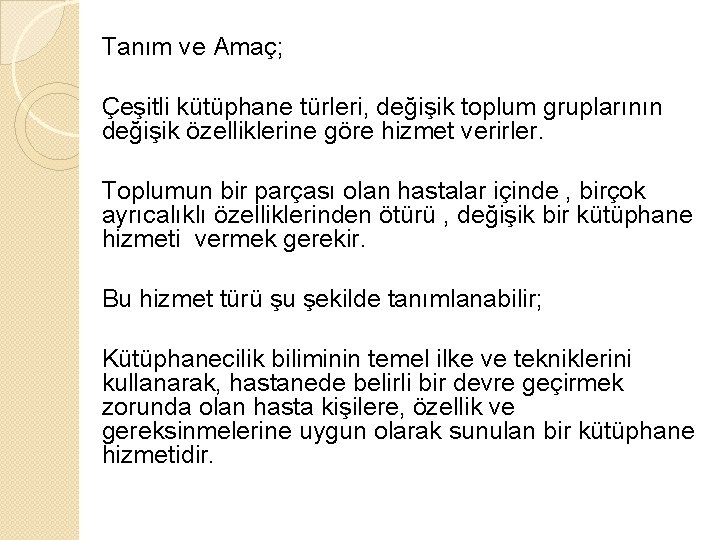 Tanım ve Amaç; Çeşitli kütüphane türleri, değişik toplum gruplarının değişik özelliklerine göre hizmet verirler.