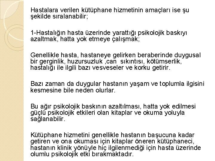 Hastalara verilen kütüphane hizmetinin amaçları ise şu şekilde sıralanabilir; 1 -Hastalığın hasta üzerinde yarattığı