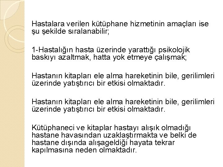 Hastalara verilen kütüphane hizmetinin amaçları ise şu şekilde sıralanabilir; 1 -Hastalığın hasta üzerinde yarattığı