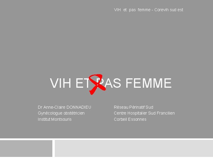 VIH et pas femme - Corevih sud est VIH ET PAS FEMME Dr Anne-Claire