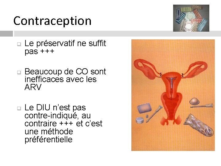 Contraception q q q Le préservatif ne suffit pas +++ Beaucoup de CO sont