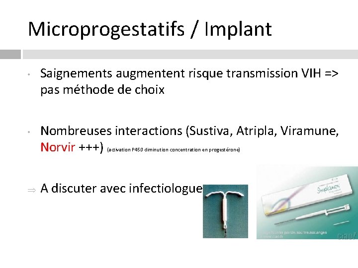 Microprogestatifs / Implant • • Saignements augmentent risque transmission VIH => pas méthode de