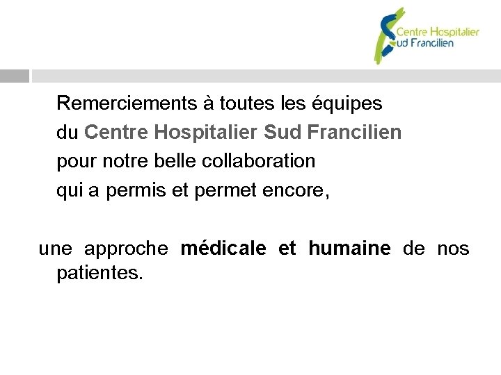 Remerciements à toutes les équipes du Centre Hospitalier Sud Francilien pour notre belle collaboration