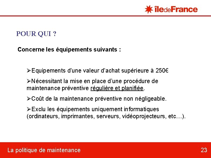 POUR QUI ? Concerne les équipements suivants : ØEquipements d’une valeur d’achat supérieure à