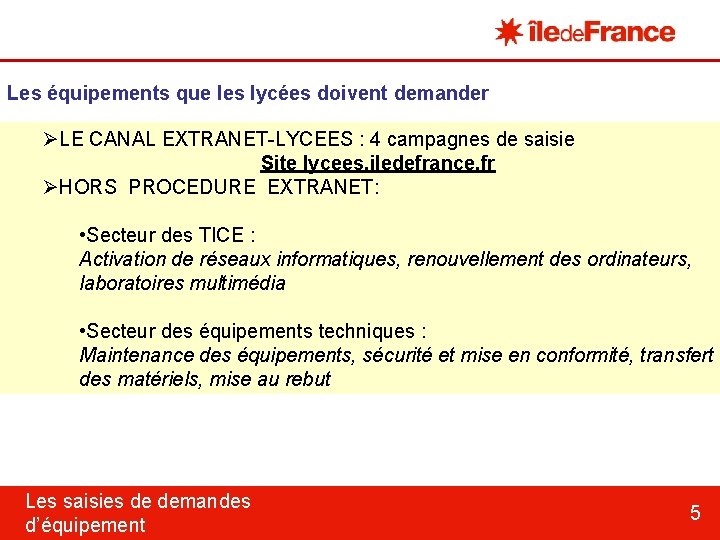 Les équipements que les lycées doivent demander ØLE CANAL EXTRANET-LYCEES : 4 campagnes de